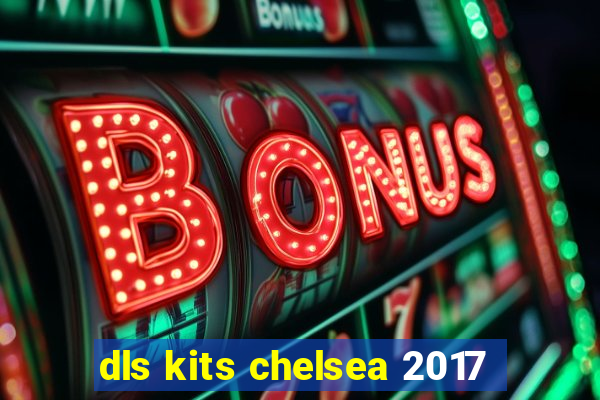 dls kits chelsea 2017